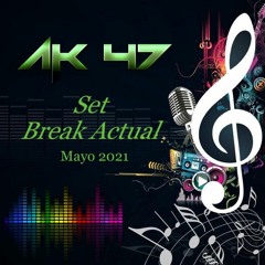 AK47 - Set Break Actual - Mayo 2021