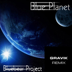 Bluebear Project - Blue Planet (Gravik Remix) [FREE DL]