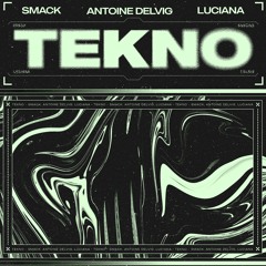SMACK x Antoine Delvig x Luciana - Tekno