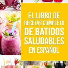 ⚡[PDF]✔ El Libro De Recetas Completo De Batidos Saludables En Espa?ol (Spanish Edition)