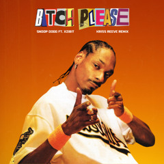 Snoop Dogg ft. Xzibit - Bitch Please (Kriss Reeve Remix)