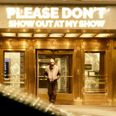 Please, Don't Show Out At My Show.