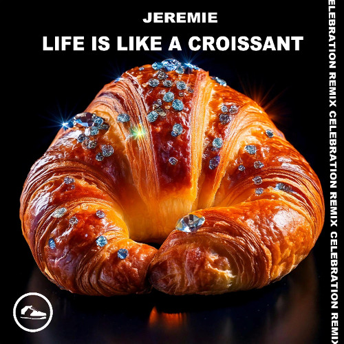 Jeremie - Life Is Like A Croissant (CELEBRATION REMIX)