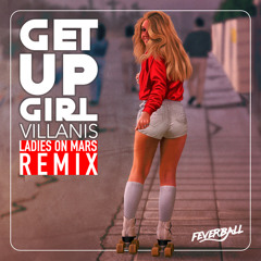 Villanis - Get Up Girl (Ladies On Mars Extended Remix)