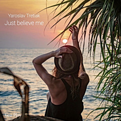 Yaroslav Tretiak - Just believe Me