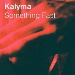 Kalyma - Something Fast (Original Mix)