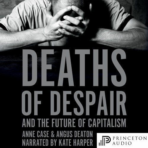 Deaths of Despair and the Future of Capitalism by Anne Case and Angus Deaton