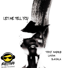 Tony Madrid, Lavaa, Zavala - Let Me Tell You (Original Mix)