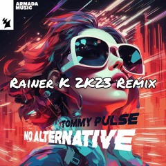 Tommy Pulse - No Alternative (Rainer K 2k23 Remix)