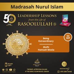Being Extraordinary -Leadership Lesson from the Seerah - Mf Hamzah Moola - Madrasah Nurul Islam