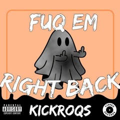 Kickroqs - Fuq Em Right Back