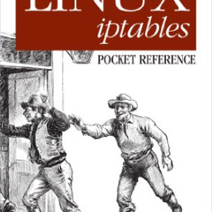 [READ] PDF 📍 Linux iptables Pocket Reference: Firewalls, NAT & Accounting (Pocket Re