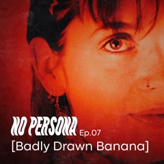 NP.07: Badly Drawn Banana - OLD SCHOOL / RAVE / GOOOOD VIBES