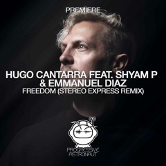 PREMIERE: Hugo Cantarra Ft. Shyam P & Emmanuel Diaz - Freedom (Stereo Express Remix) [Family Piknik]