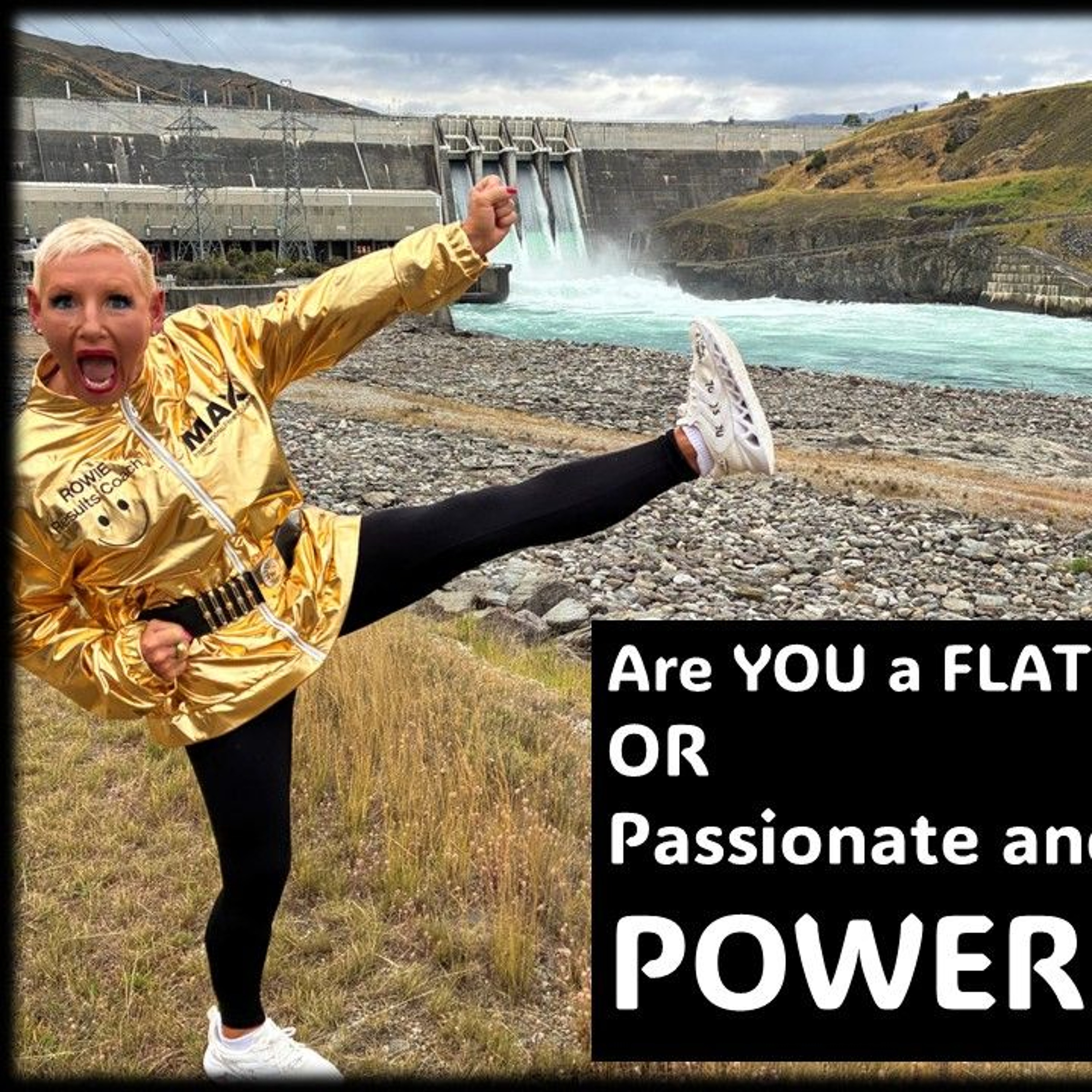 Flat and Tired or Passionate and POWERFUL