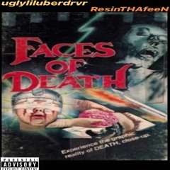 Faces of death - Uglyliluberdrvr feat. ResinTHAfeen prod by yung cortex