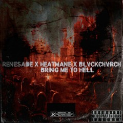 RENE$ADE X HEATMANE X BLVCKCHVRCH - BRING ME TO HELL