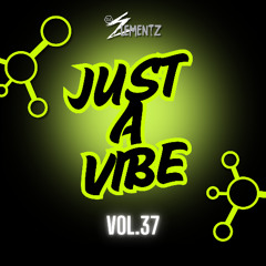 JUST A VIBE (VOL.37) DJ ELEMENTZ | DANCEHALL 2025 MIXTAPE | BASHMENT 2025 MIXTAPE