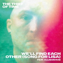 3. The Thief Of Time - We Ll Find Each Other (Song For Lisa) Feat. Allison Rae (Radio Edit)