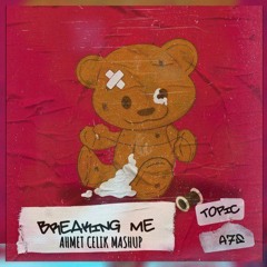 Topic & A7S - Breaking Me (Ahmet Celik Mashup)