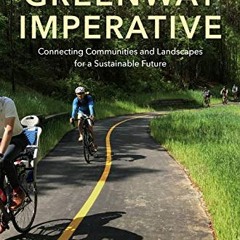 ❤️[READ]❤️ The Greenway Imperative: Connecting Communities and Landscapes for a Sustainable Future
