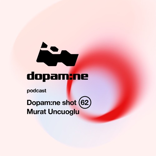 Dopam:ne Shot 62 - Murat Uncuoglu