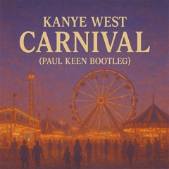 Kanye West - CARNIVAL (Paul Keen Bootleg)