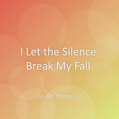 I Let the Silence Break My Fall