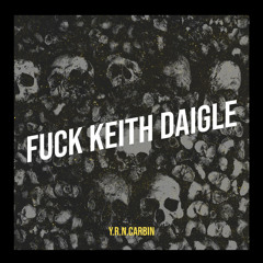 Y.R.N.CARBIN (fuck nigga) Keith Daigle diss