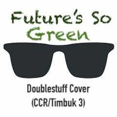 Future's So Green (Doublestuff Cover CCR & Timbuk 3)