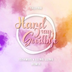 Hard2SayGoodBye - ISTHMUS X LLING LLING Remix