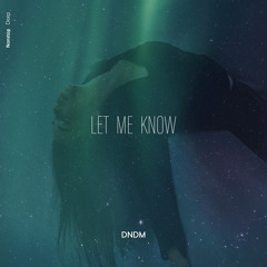 DNDM - Let Me Know