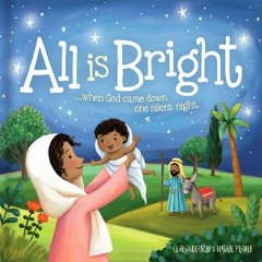 [Read Pdf] ❤ All is Bright: When God Came Down One Silent Night READ PDF EBOOK