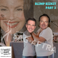 165 Blimp Bizkit Part 3 :: Double Heads Variety Hour