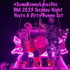 #SomeBunnyLovesYou BM 2023 Tuesday Night You're A Dirty Bunny Set
