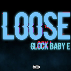 Glockbaby E - Loose (Prod. lilvulture)