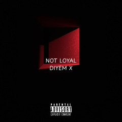 NOT LOYAL