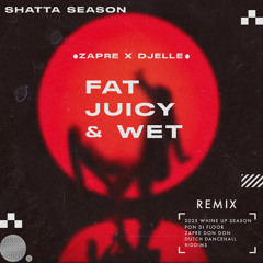 Fat Juicy And Wet - Zapre & DJelle Remix