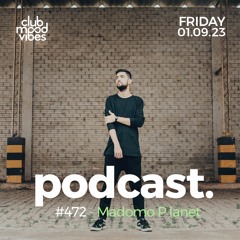 Club Mood Vibes Podcast #472 ─ Madomo Planet