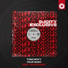 Tom Novy - Your Body (Andy Jarvis Remix) (DJCity Exclusive)