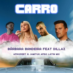 Bárbara Bandeira Feat. Dillaz – Carro (Jamituh & AfroPeet AfroLatin Mix) Preview