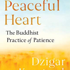 View PDF 💓 Peaceful Heart: The Buddhist Practice of Patience by  Dzigar Kongtrul,Jos