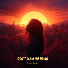 Don't Slow Me Down