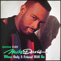 Mike Davis - When Only A Friend Will Do (Dj Amine Edit )