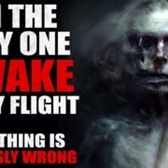 "I'm The ONLY One Awake On My Flight" Creepypasta