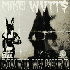 GIVE U MY WXRD(Prod.MikeWvtt$)