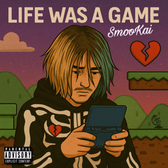 LIFE WAS A GAME.