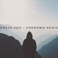 Crave You - Vnknown Remix