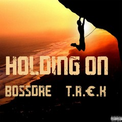 Holding On (feat, T.R.E.K)