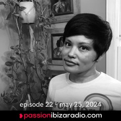 Ep. 22 - Passion Ibiza Radio (air date 25.5.24)